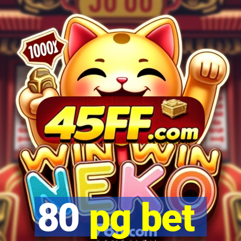 80 pg bet